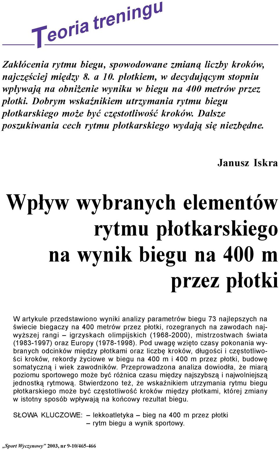 25 Wpływ wybranych elementów rytmu płotkarskiego na wynik biegu na 400 m przez płotki W artykule przedstawiono wyniki analizy parametrów biegu 73 najlepszych na świecie biegaczy na 400 metrów przez