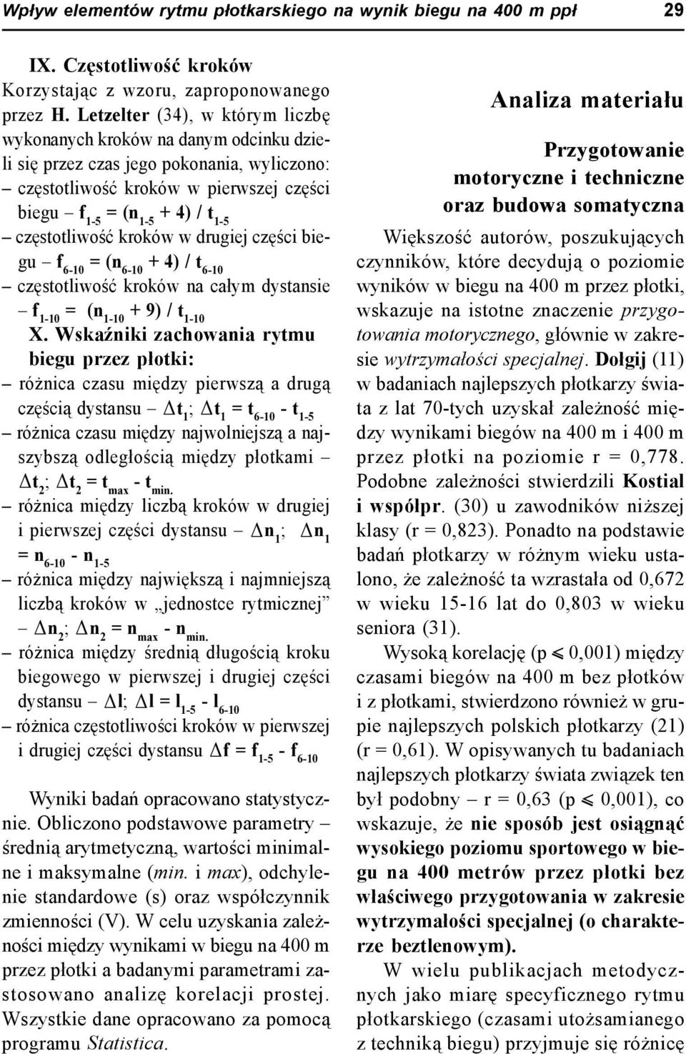 częstotliwość kroków w drugiej części biegu f 6-10 = (n 6-10 + 4) / t 6-10 częstotliwość kroków na całym dystansie f 1-10 = (n 1-10 + 9) / t 1-10 X.