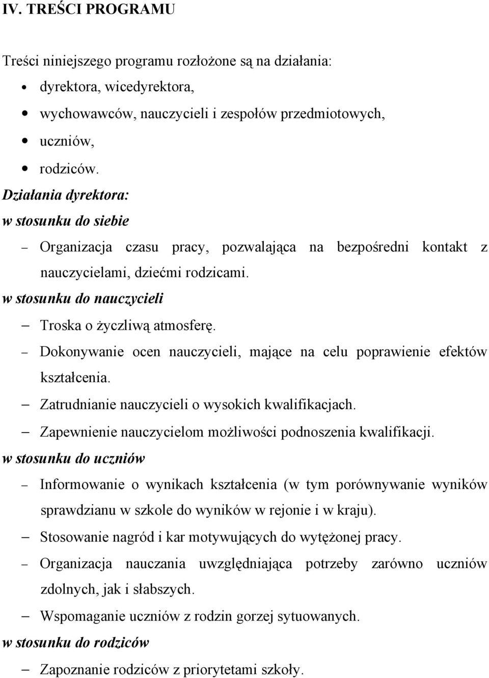 Dokonywanie ocen nauczycieli, mające na celu poprawienie efektów kształcenia. Zatrudnianie nauczycieli o wysokich kwalifikacjach. Zapewnienie nauczycielom możliwości podnoszenia kwalifikacji.