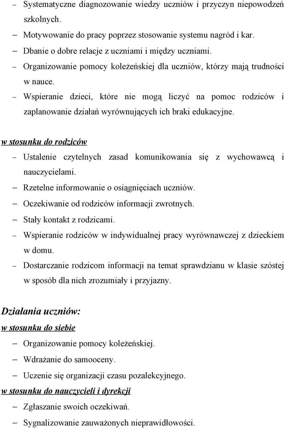 w stosunku do rodziców Ustalenie czytelnych zasad komunikowania się z wychowawcą i nauczycielami. Rzetelne informowanie o osiągnięciach uczniów. Oczekiwanie od rodziców informacji zwrotnych.