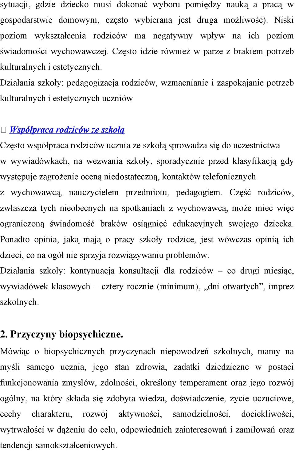 Działania szkoły: pedagogizacja rodziców, wzmacnianie i zaspokajanie potrzeb kulturalnych i estetycznych uczniów Współpraca rodziców ze szkołą Często współpraca rodziców ucznia ze szkołą sprowadza