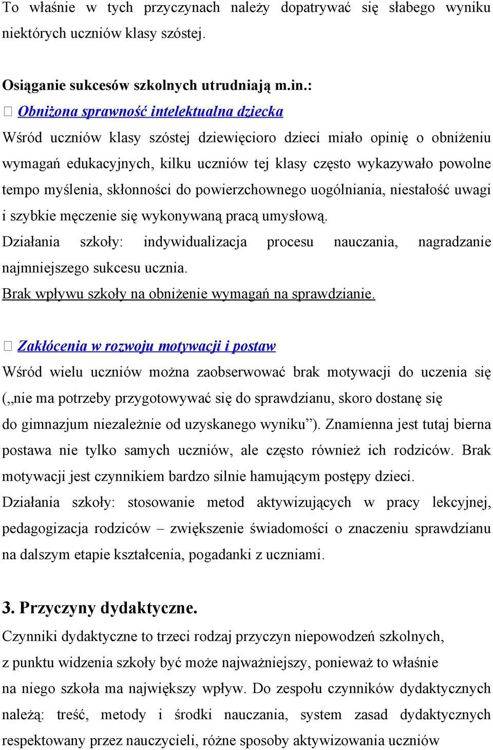 myślenia, skłonności do powierzchownego uogólniania, niestałość uwagi i szybkie męczenie się wykonywaną pracą umysłową.