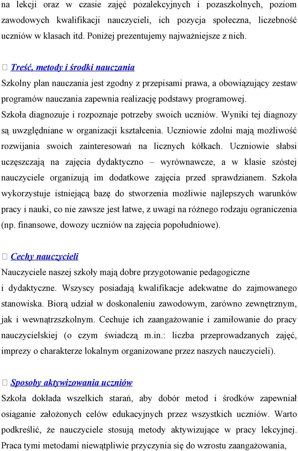 Treść, metody i środki nauczania Szkolny plan nauczania jest zgodny z przepisami prawa, a obowiązujący zestaw programów nauczania zapewnia realizację podstawy programowej.