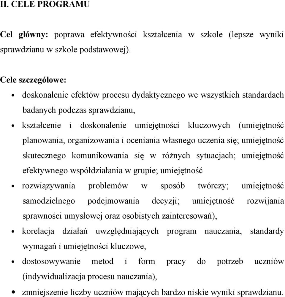 organizowania i oceniania własnego uczenia się; umiejętność skutecznego komunikowania się w różnych sytuacjach; umiejętność efektywnego współdziałania w grupie; umiejętność rozwiązywania problemów w