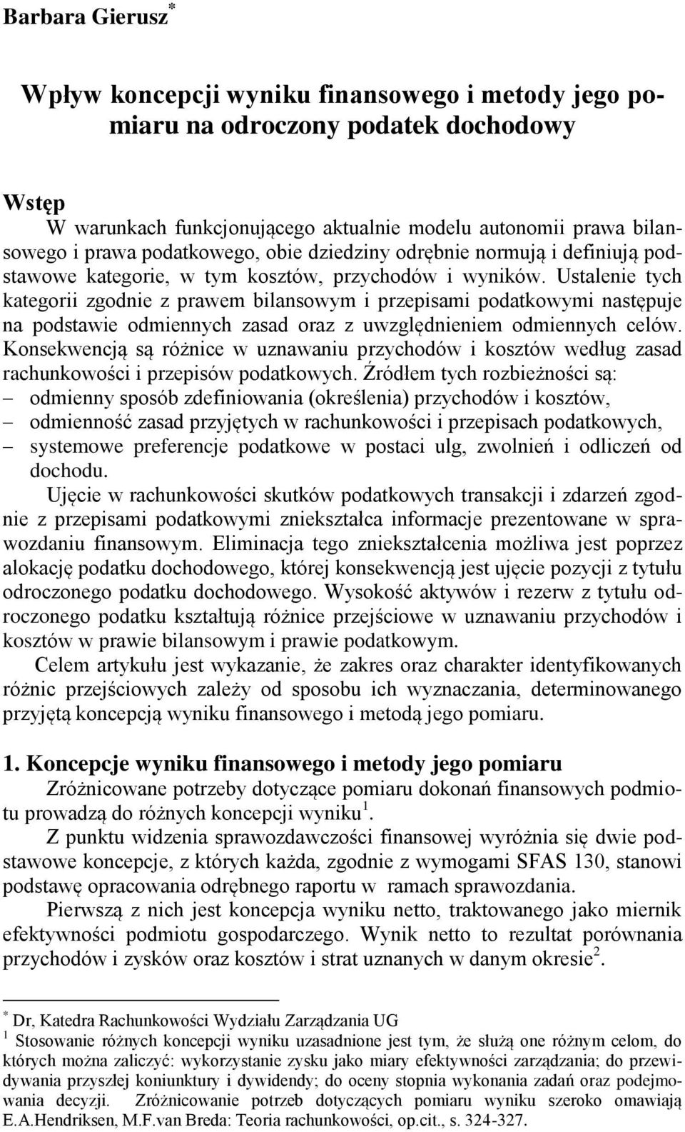 Ustalenie tych kategorii zgodnie z prawem bilansowym i przepisami podatkowymi następuje na podstawie odmiennych zasad oraz z uwzględnieniem odmiennych celów.