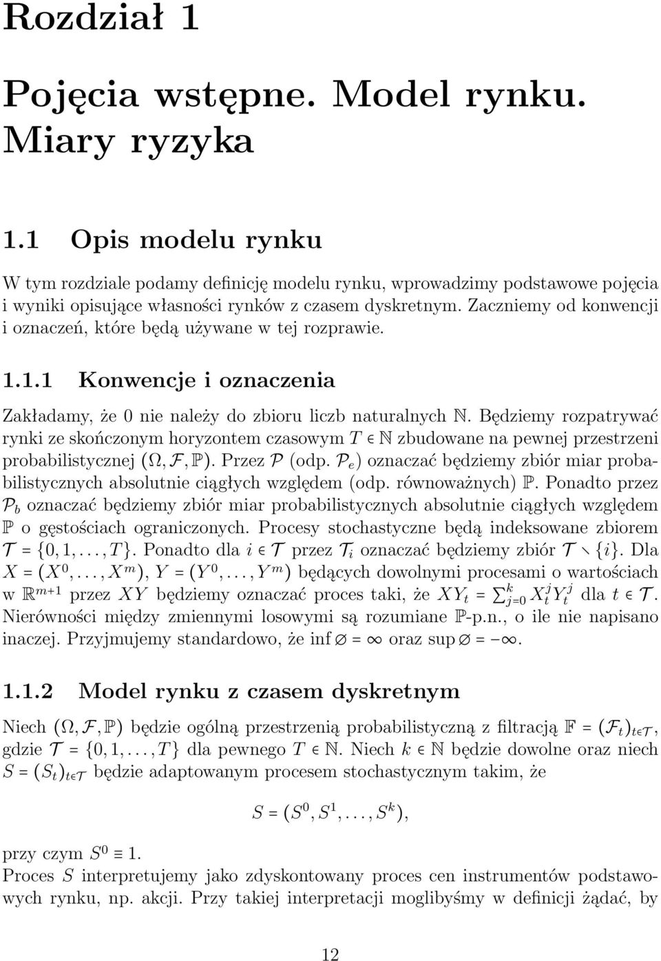 Zaczniemy od konwencji i oznaczeń, które będą używane w tej rozprawie. 1.1.1 Konwencje i oznaczenia Zakładamy, że 0 nie należy do zbioru liczb naturalnych N.