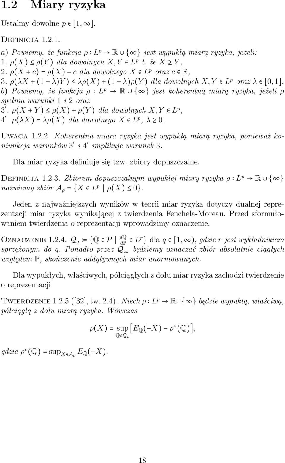 b) Powiemy, że funkcja ρ L p R { } jest koherentną miarą ryzyka, jeżeli ρ spełnia warunki 1 i 2 oraz 3. ρ(x + Y ) ρ(x) + ρ(y ) dla dowolnych X, Y L p, 4. ρ(λx) = λρ(x) dla dowolnego X L p, λ 0.