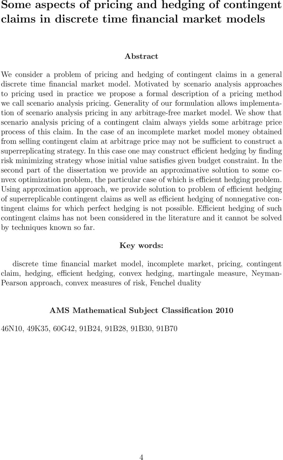 Generality of our formulation allows implementation of scenario analysis pricing in any arbitrage-free market model.