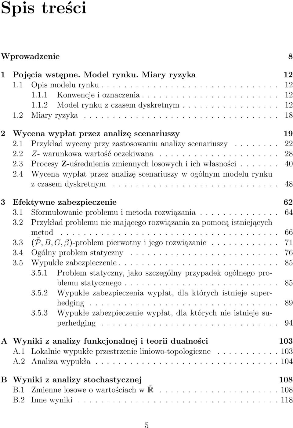 2 Z- warunkowa wartość oczekiwana..................... 28 2.3 Procesy Z-uśrednienia zmiennych losowych i ich własności....... 40 2.