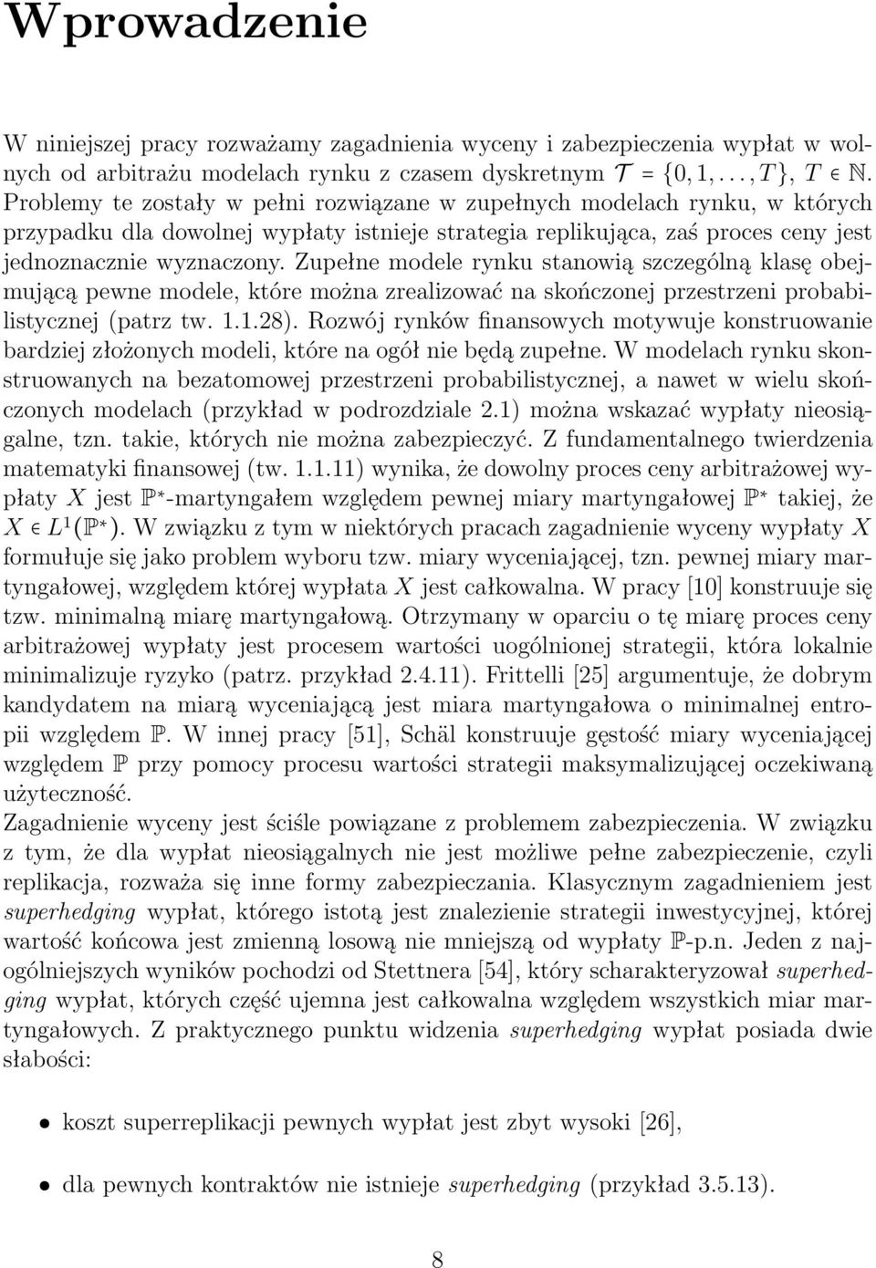 Zupełne modele rynku stanowią szczególną klasę obejmującą pewne modele, które można zrealizować na skończonej przestrzeni probabilistycznej (patrz tw. 1.1.28).