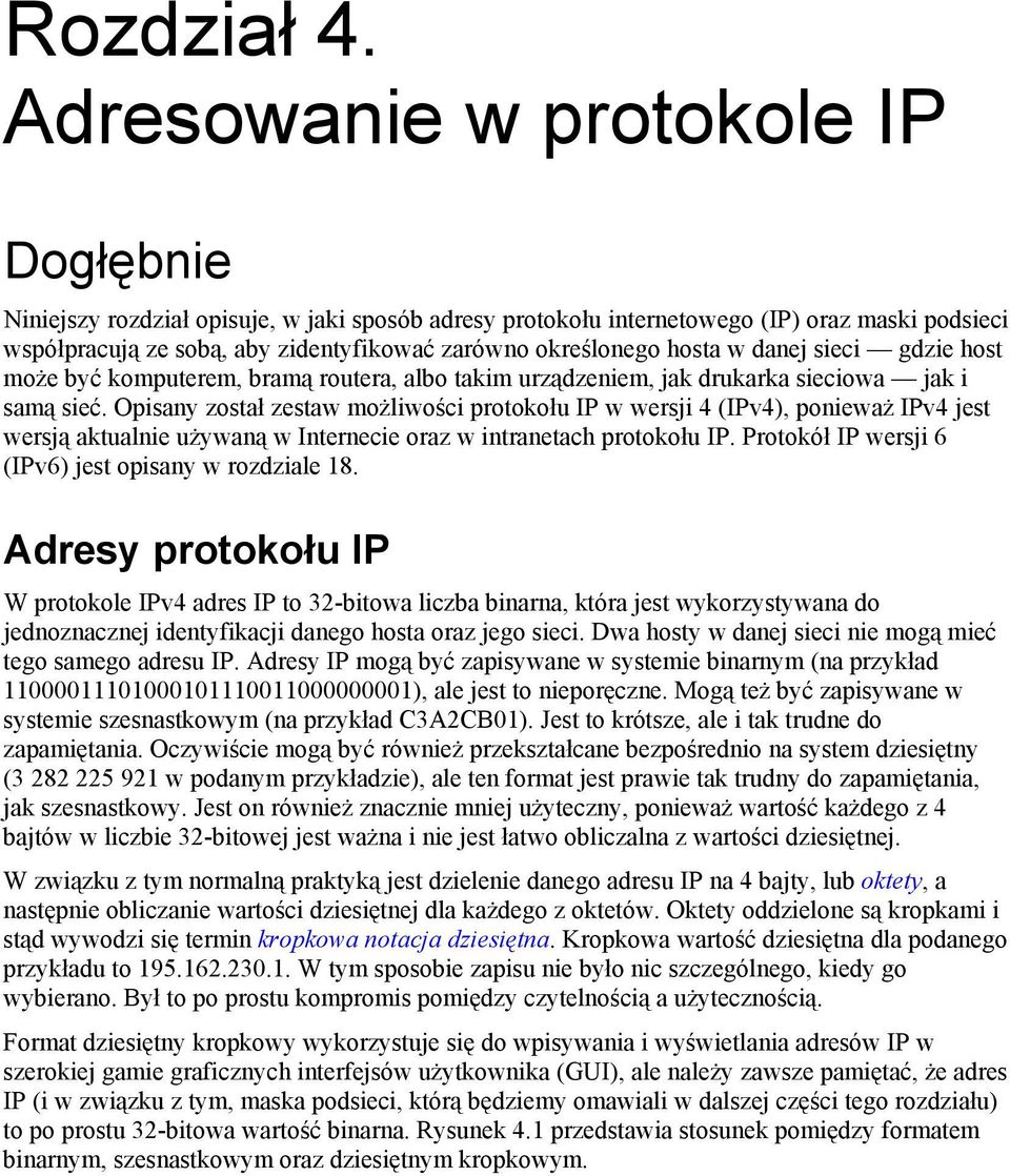 hosta w danej sieci gdzie host może być komputerem, bramą routera, albo takim urządzeniem, jak drukarka sieciowa jak i samą sieć.