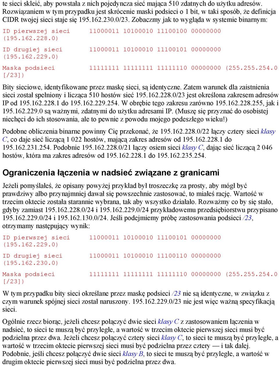 Zobaczmy jak to wygląda w systemie binarnym: ID pierwszej sieci 11000011 10100010 11100100 00000000 (195.162.228.0) ID drugiej sieci 11000011 10100010 11100101 00000000 (195.162.229.