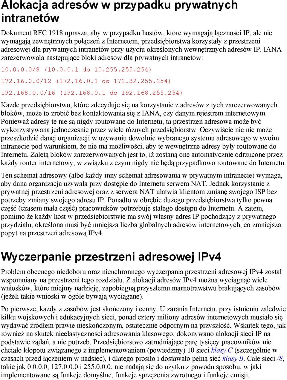 IANA zarezerwowała następujące bloki adresów dla prywatnych intranetów: 10.0.0.0/8 (10.0.0.1 do 10.255.