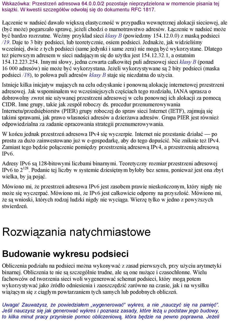 Łączenie w nadsieć może być bardzo rozrzutne. Weźmy przykład sieci klasy B (powiedzmy 154.12.0.0) z maską podsieci /19. Daje to 3 bity podsieci, lub teoretycznie, osiem podsieci.