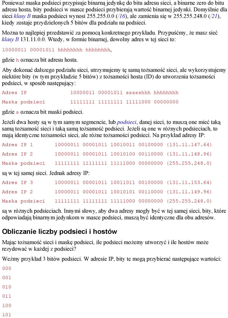 Można to najlepiej przedstawić za pomocą konkretnego przykładu. Przypuśćmy, że masz sieć klasy B 131.11.0.