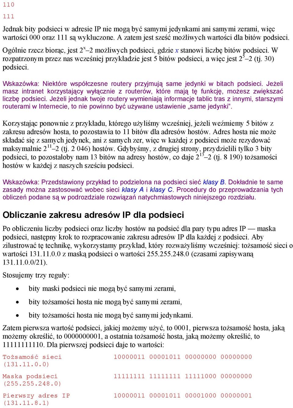 Wskazówka: Niektóre współczesne routery przyjmują same jedynki w bitach podsieci. Jeżeli masz intranet korzystający wyłącznie z routerów, które mają tę funkcję, możesz zwiększać liczbę podsieci.