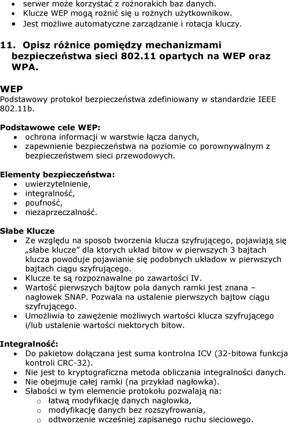 Podstawowe cele WEP: ochrona informacji w warstwie łącza danych, zapewnienie bezpieczeństwa na poziomie co porownywalnym z bezpieczeństwem sieci przewodowych.