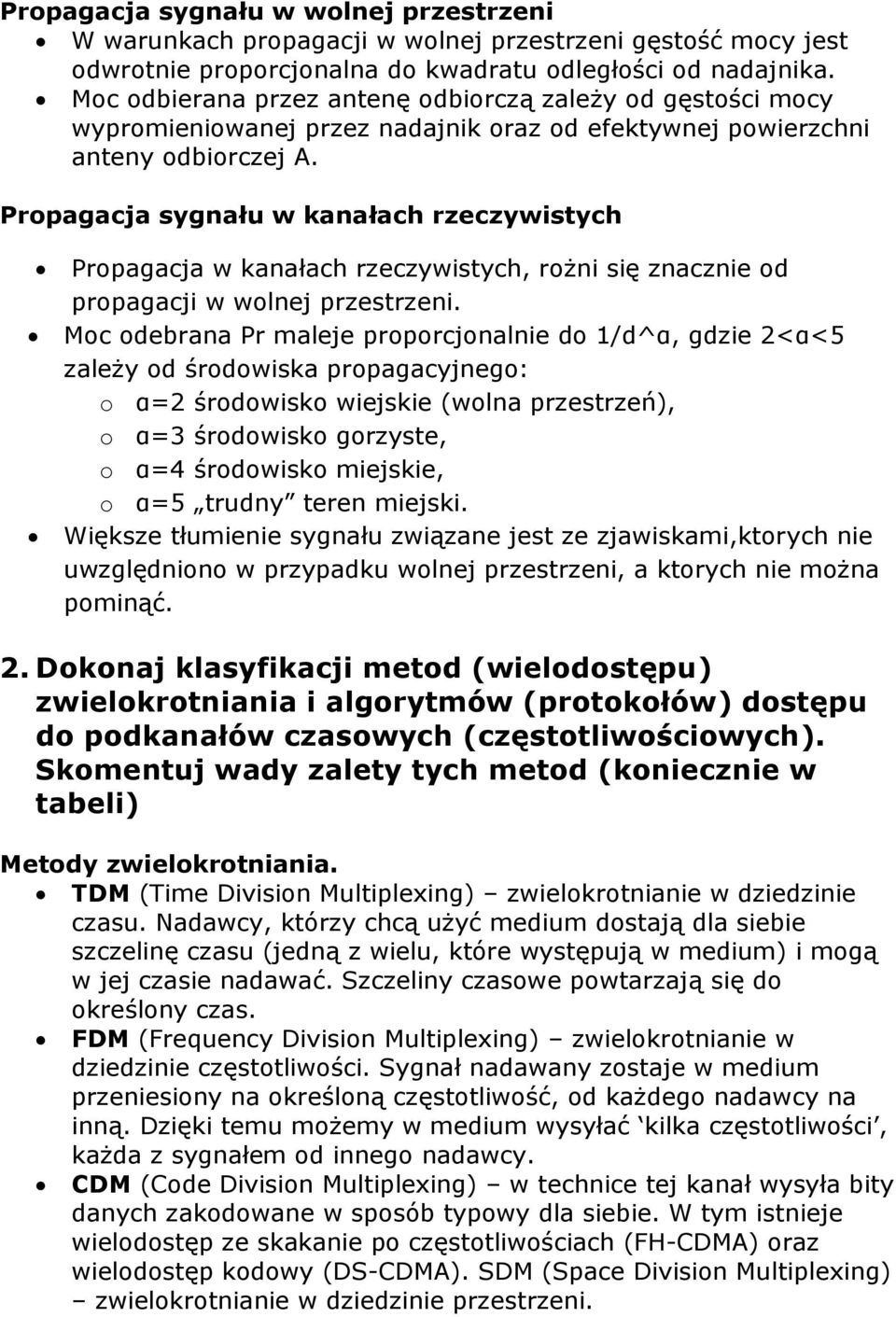 Propagacja sygnału w kanałach rzeczywistych Propagacja w kanałach rzeczywistych, rożni się znacznie od propagacji w wolnej przestrzeni.