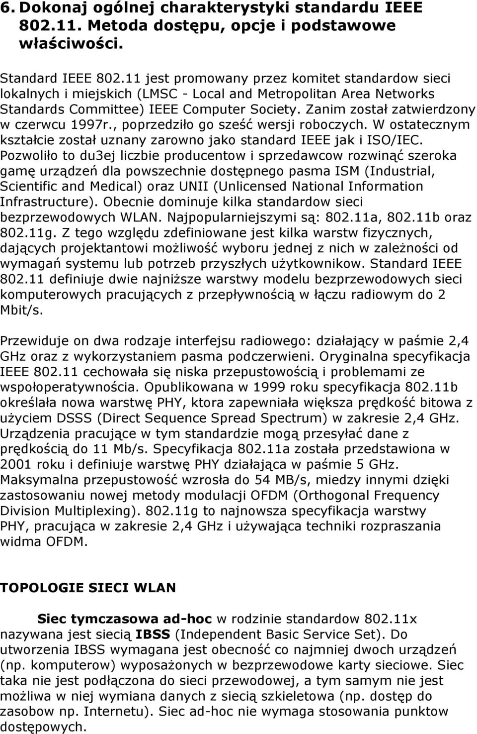 Zanim został zatwierdzony w czerwcu 1997r., poprzedziło go sześć wersji roboczych. W ostatecznym kształcie został uznany zarowno jako standard IEEE jak i ISO/IEC.