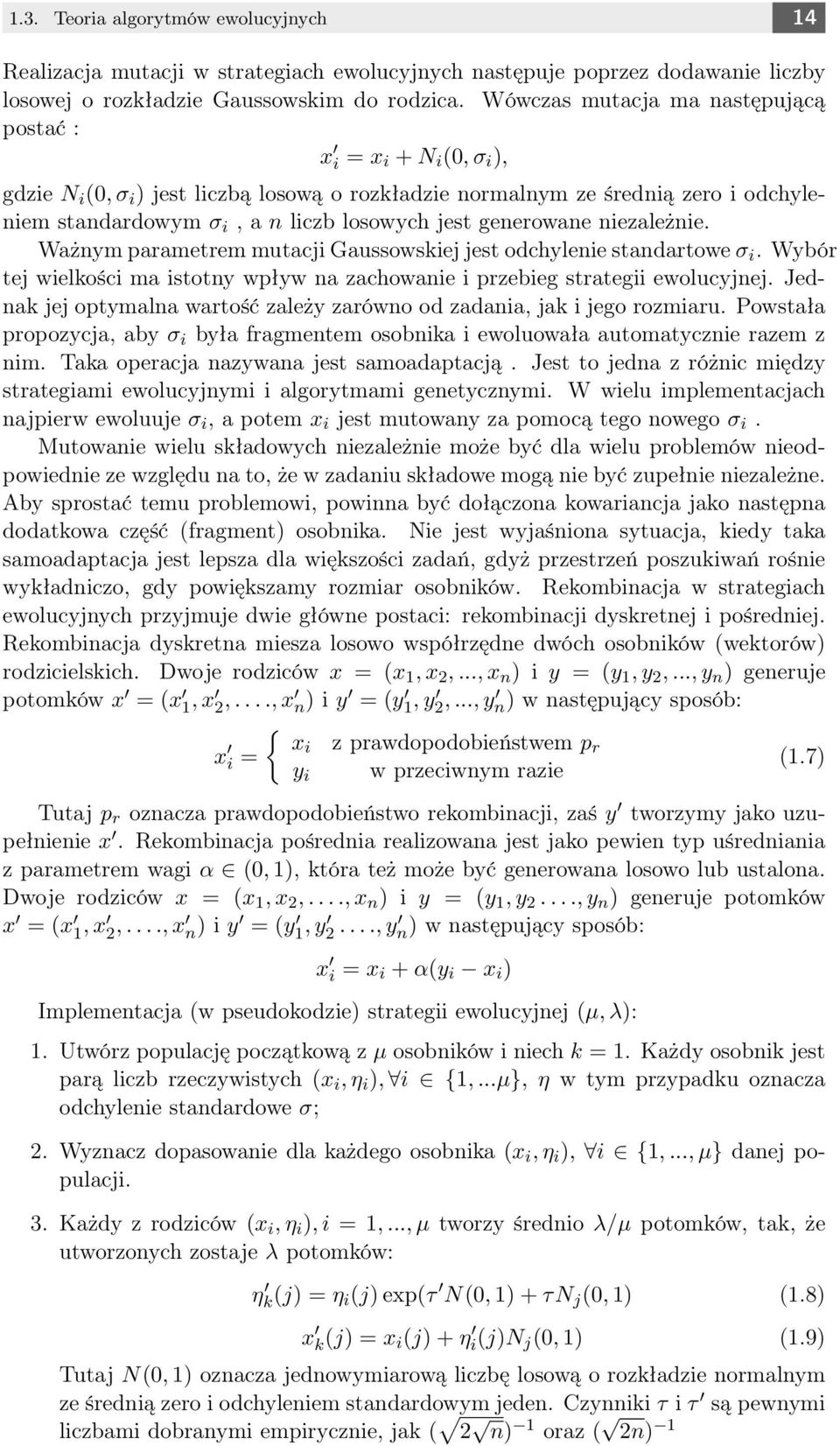 jest generowane niezależnie. Ważnym parametrem mutacji Gaussowskiej jest odchylenie standartowe σ i. Wybór tej wielkości ma istotny wpływ na zachowanie i przebieg strategii ewolucyjnej.