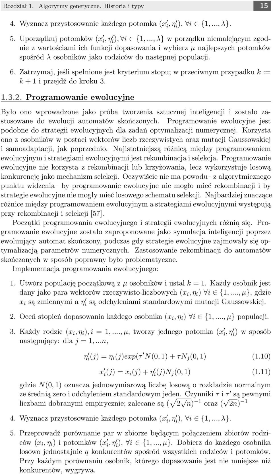 Zatrzymaj, jeśli spełnione jest kryterium stopu; w przeciwnym przypadku k := k + 1 i przejdź do kroku 3. 1.3.2.