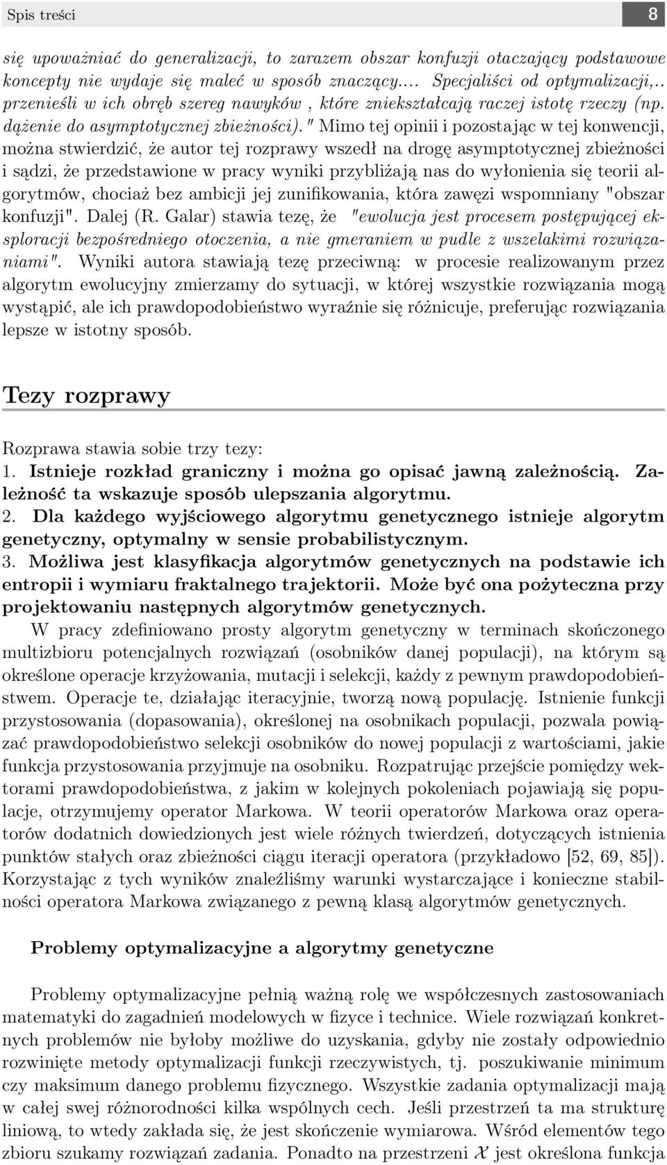 " Mimo tej opinii i pozostając w tej konwencji, można stwierdzić, że autor tej rozprawy wszedł na drogę asymptotycznej zbieżności i sądzi, że przedstawione w pracy wyniki przybliżają nas do