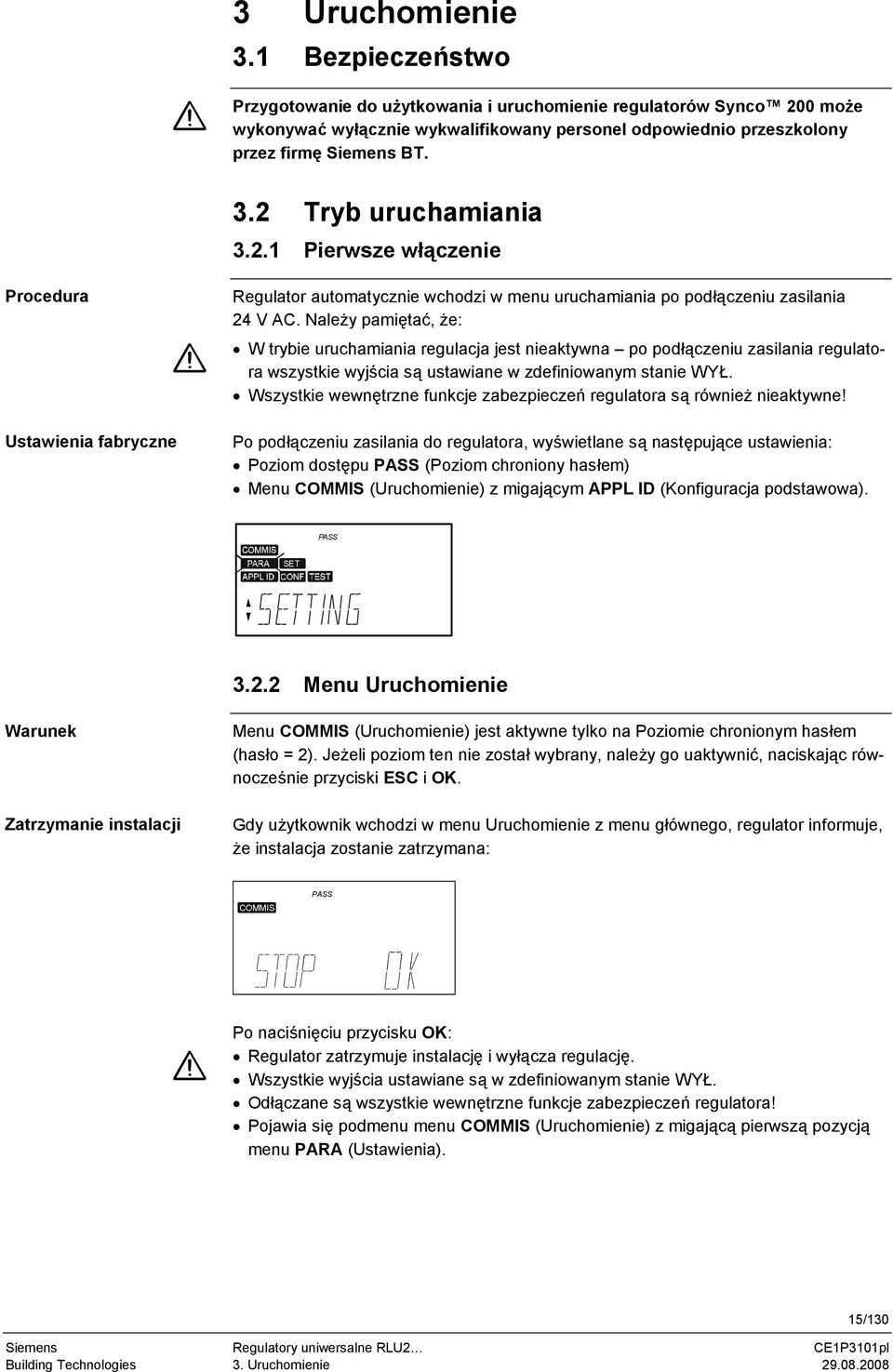 Należy pamiętać, że: W trybie uruchamiania regulacja jest nieaktywna po podłączeniu zasilania regulatora wszystkie wyjścia są ustawiane w zdefiniowanym stanie WŁ.