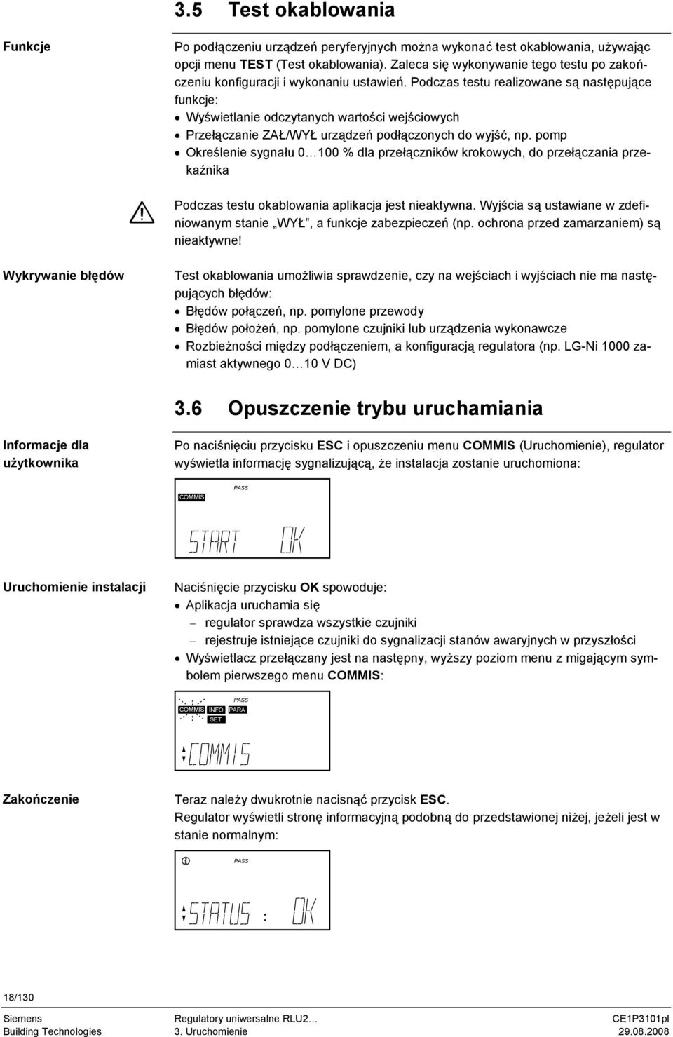 Podczas testu realizowane są następujące funkcje: Wyświetlanie odczytanych wartości wejściowych Przełączanie ZAŁ/WŁ urządzeń podłączonych do wyjść, np.