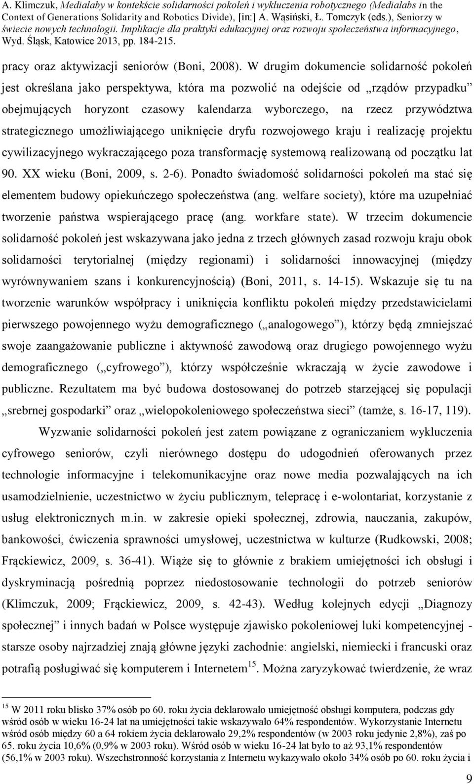 strategicznego umożliwiającego uniknięcie dryfu rozwojowego kraju i realizację projektu cywilizacyjnego wykraczającego poza transformację systemową realizowaną od początku lat 90.