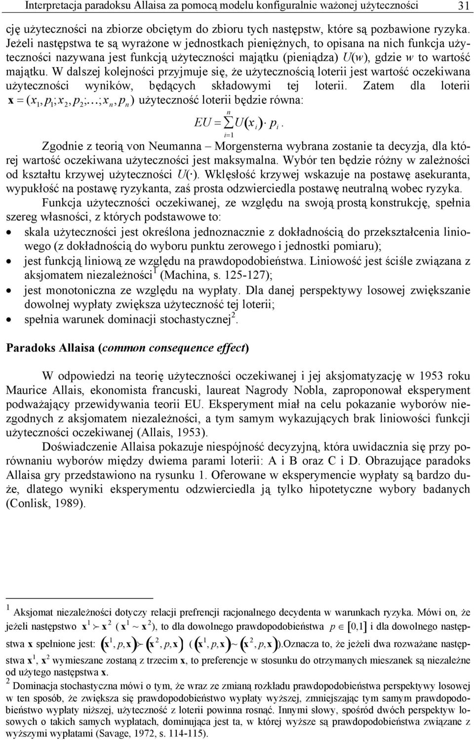 W dalszej kolejnośc przyjmuje sę, że użytecznoścą loter jest wartość oczekwana użytecznośc wynków, będących składowym tej loter.