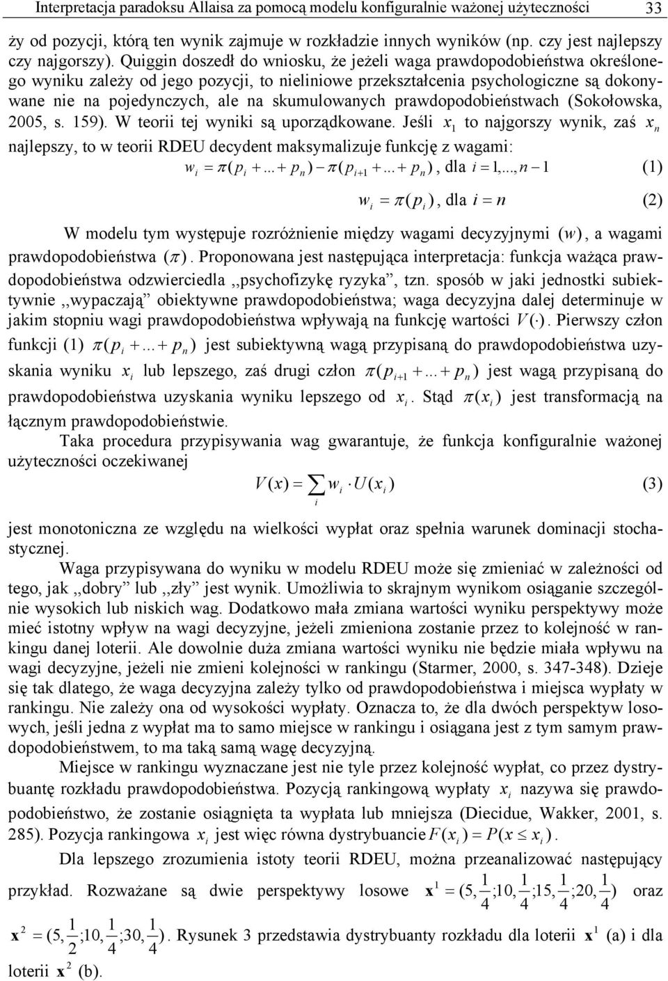 prawdopodobeństwach (Sokołowska, 005, s. 59). W teor tej wynk są uporządkowane. Jeśl x to najgorszy wynk, zaś xn najlepszy, to w teor RDEU decydent maksymalzuje funkcję z wagam: w π p +.