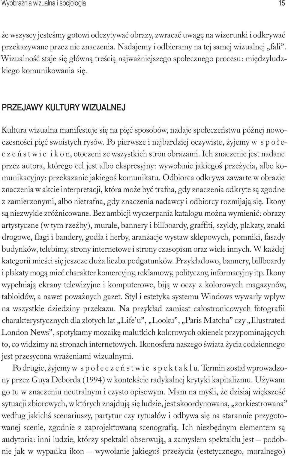 PRZEJAWY KULTURY WIZUALNEJ Kultura wizualna manifestuje się na pięć sposobów, nadaje społeczeństwu późnej nowoczesności pięć swoistych rysów.