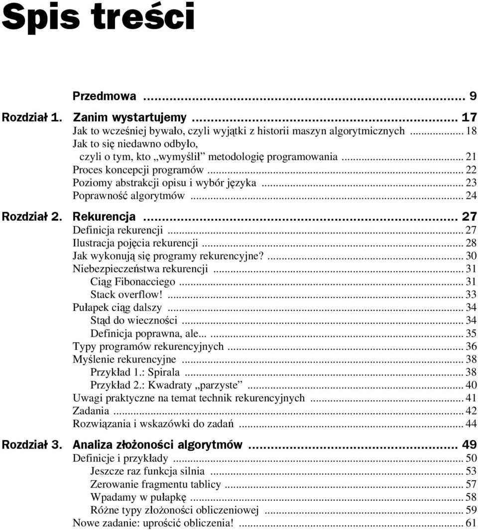 .. 24 Rozdział 2. Rekurencja... 27 Definicja rekurencji... 27 Ilustracja pojęcia rekurencji... 28 Jak wykonują się programy rekurencyjne?... 30 Niebezpieczeństwa rekurencji... 31 Ciąg Fibonacciego.