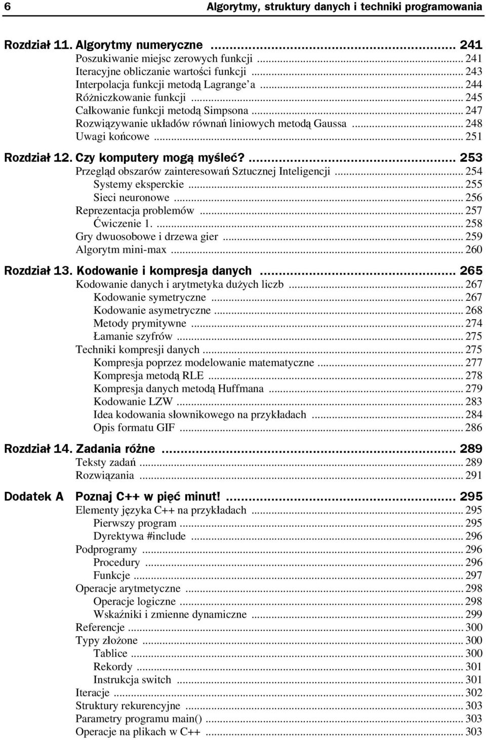 .. 251 Rozdział 12. Czy komputery mogą myśleć?... 253 Przegląd obszarów zainteresowań Sztucznej Inteligencji... 254 Systemy eksperckie... 255 Sieci neuronowe... 256 Reprezentacja problemów.