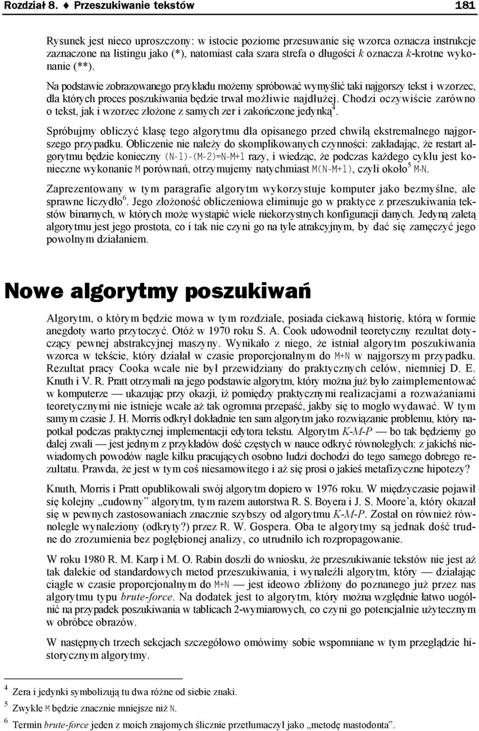 oznacza k-krotne wykonanie (**). Na podstawie zobrazowanego przykładu możemy spróbować wymyślić taki najgorszy tekst i wzorzec, dla których proces poszukiwania będzie trwał możliwie najdłużej.