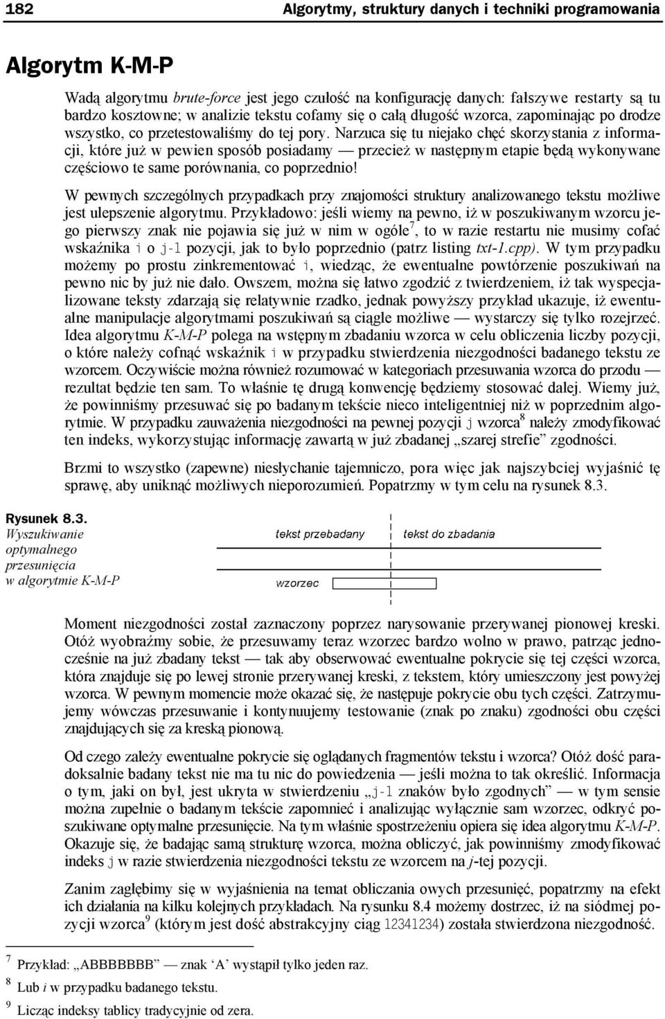 Narzuca się tu niejako chęć skorzystania z informacji, które już w pewien sposób posiadamy przecież w następnym etapie będą wykonywane częściowo te same porównania, co poprzednio!