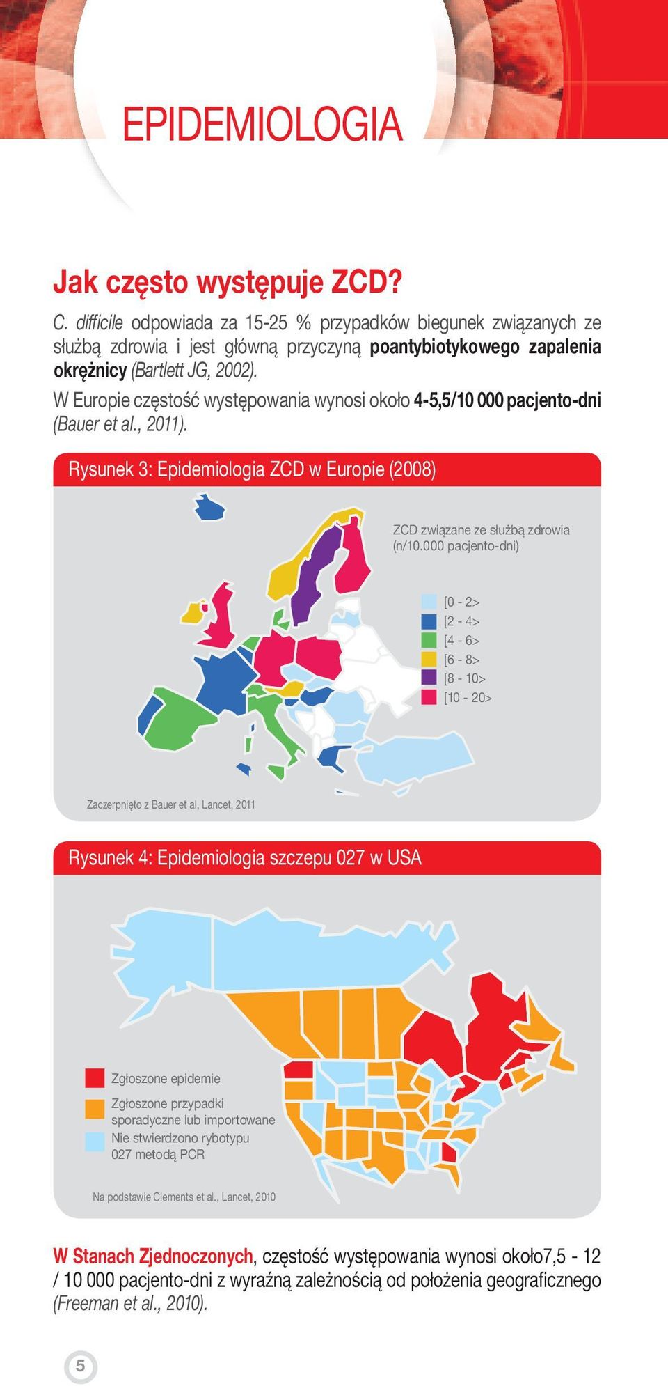 W Europie częstość występowania wynosi około 4-5,5/10 000 pacjento-dni (Bauer et al., 2011). Rysunek 3: Epidemiologia ZCD w Europie (2008) ZCD związane ze służbą zdrowia (n/10.