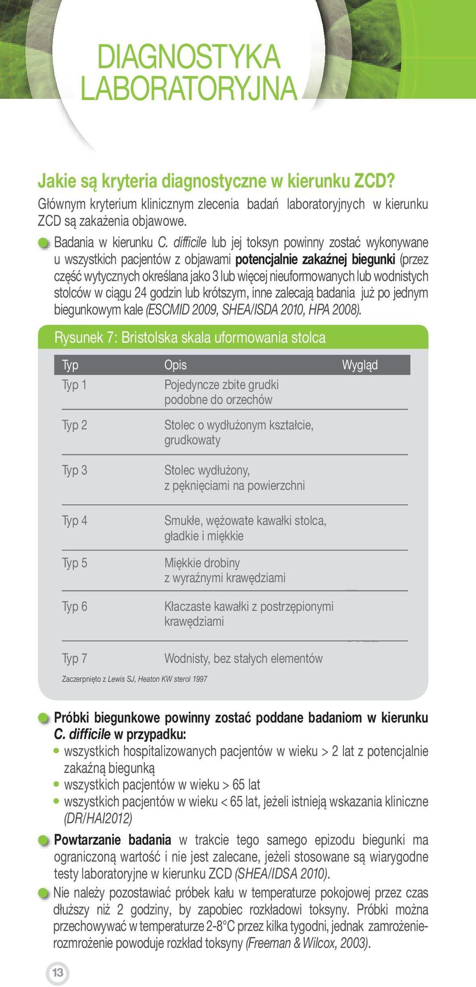 stolców w ciągu 24 godzin lub krótszym, inne zalecają badania już po jednym biegunkowym kale (ESCMID 2009, SHEA/ISDA 2010, HPA 2008).