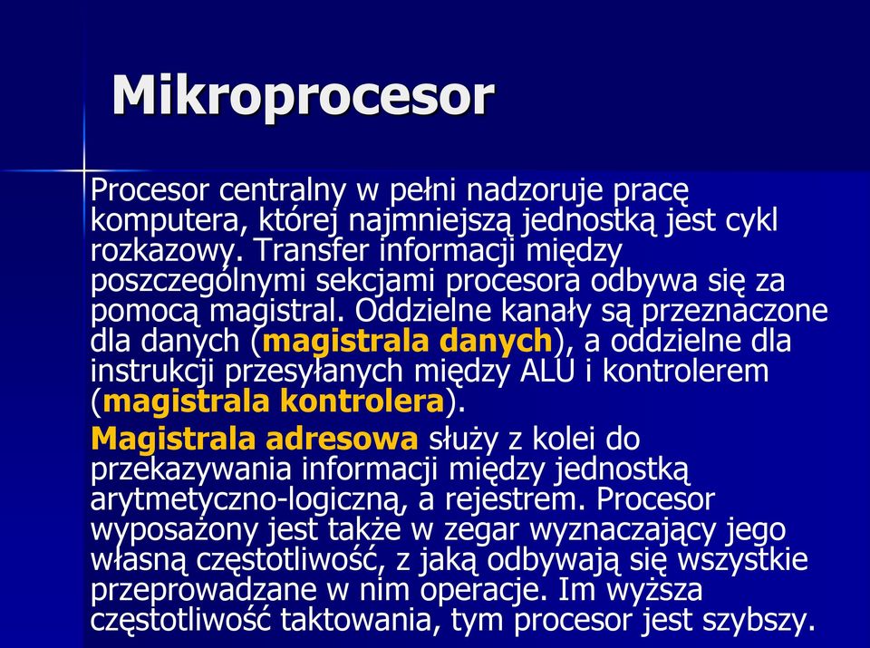 Oddzielne kanały są przeznaczone dla danych (magistrala danych), a oddzielne dla instrukcji przesyłanych między ALU i kontrolerem (magistrala kontrolera).