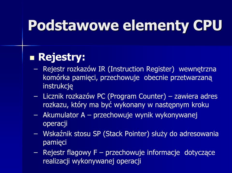 ma być wykonany w następnym kroku Akumulator A przechowuje wynik wykonywanej operacji Wskaźnik stosu SP (Stack