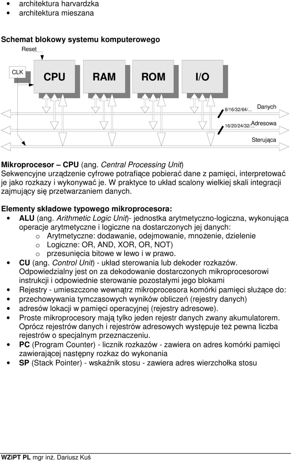 W praktyce to układ scalony wielkiej skali integracji zajmujący się przetwarzaniem danych. Elementy składowe typowego mikroprocesora: ALU (ang.