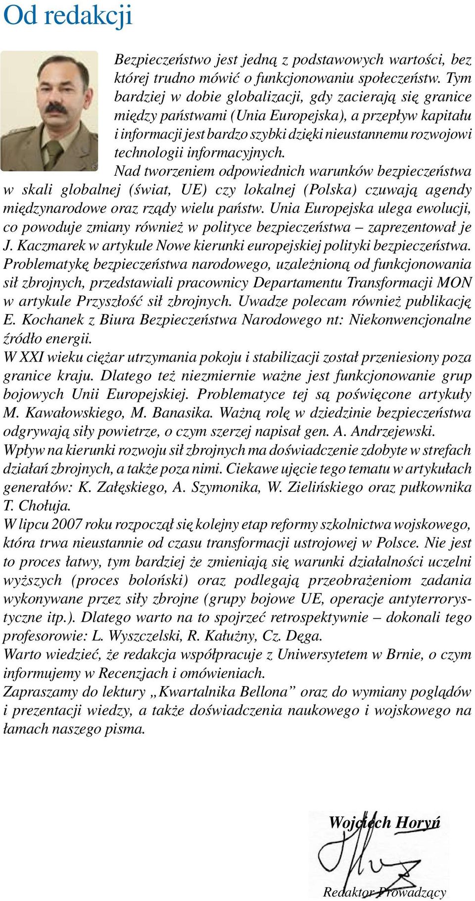 informacyjnych. Nad tworzeniem odpowiednich warunków bezpieczeństwa w skali globalnej (świat, UE) czy lokalnej (Polska) czuwają agendy międzynarodowe oraz rządy wielu państw.