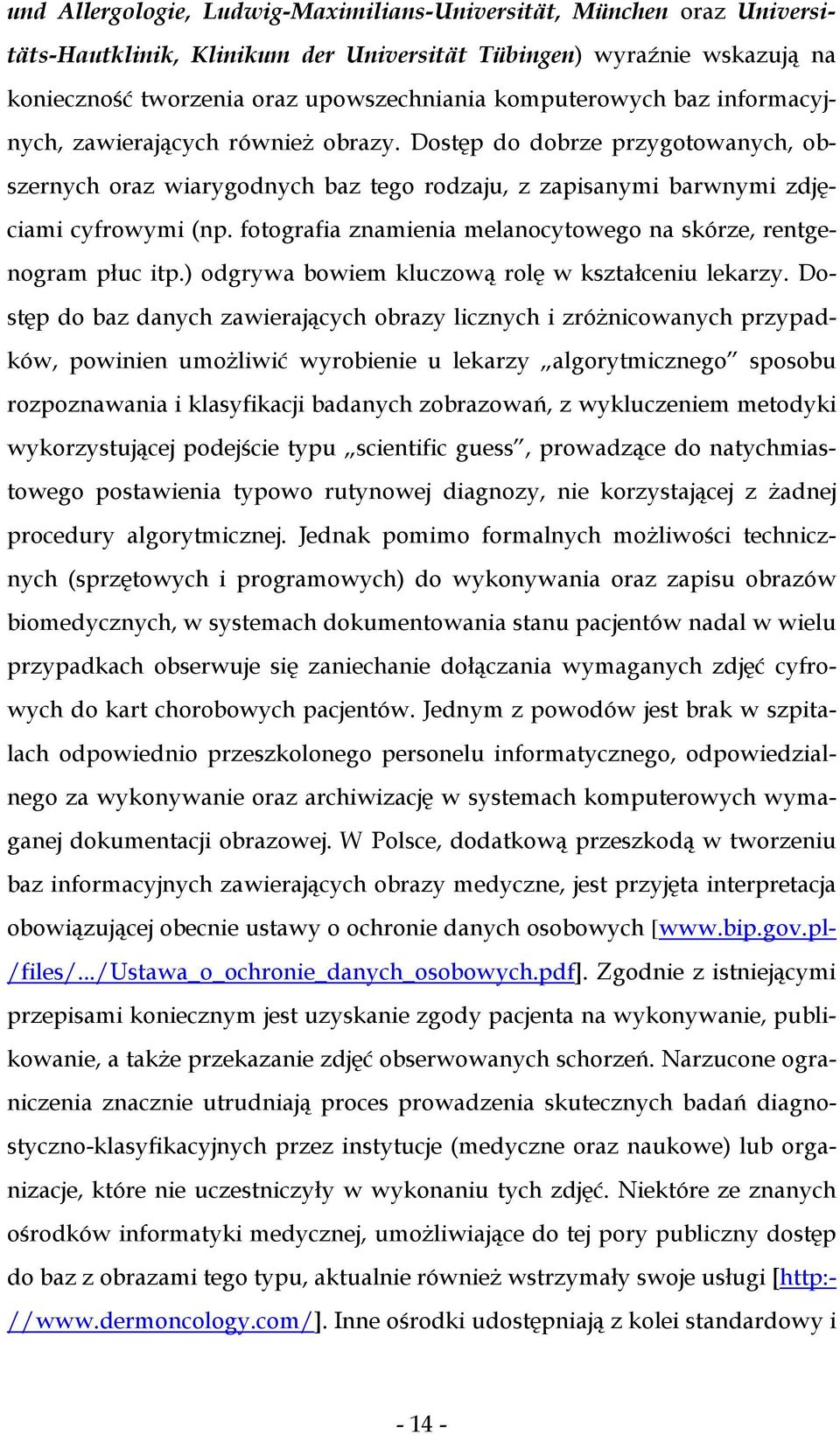 fotografia znamienia melanocytowego na skórze, rentgenogram płuc itp.) odgrywa bowiem kluczową rolę w kształceniu lekarzy.