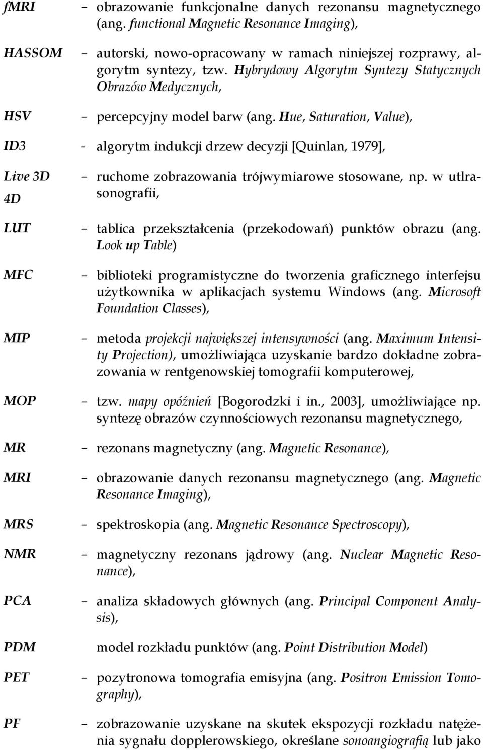 Hue, Saturation, Value), ID3 - algorytm indukcji drzew decyzji [Quinlan, 1979], Live 3D 4D LUT MFC MIP MOP MR MRI MRS NMR PCA PDM PET PF ruchome zobrazowania trójwymiarowe stosowane, np.