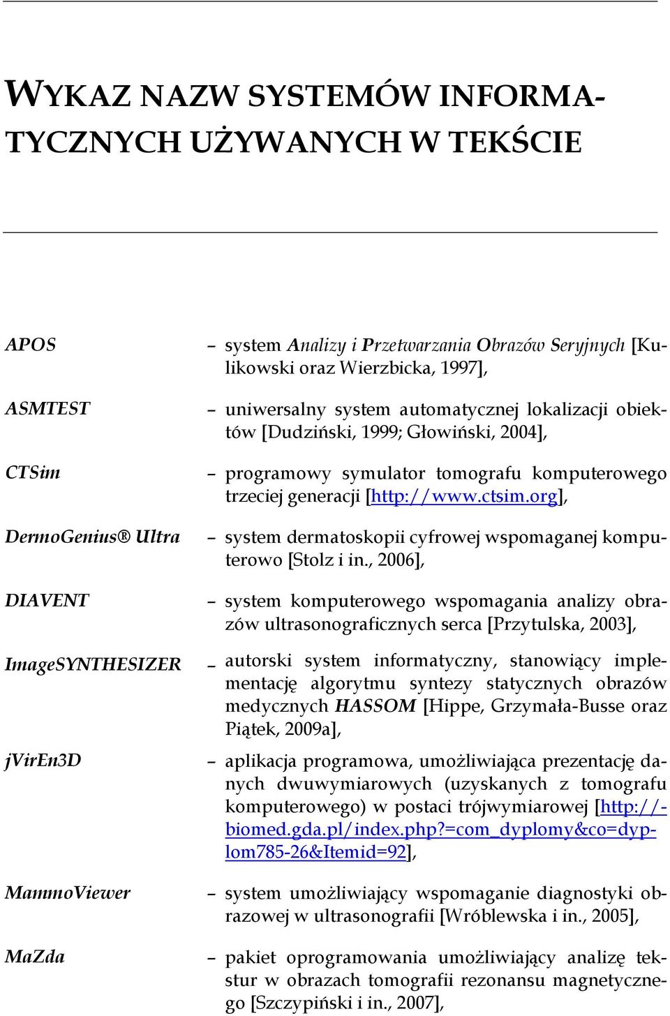 [http://www.ctsim.org], system dermatoskopii cyfrowej wspomaganej komputerowo [Stolz i in.