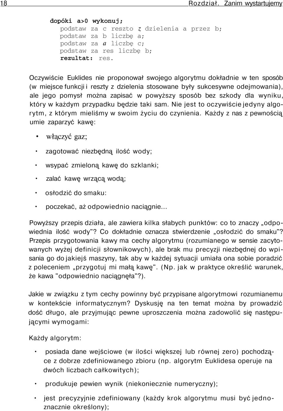 sposób bez szkody dla wyniku, który w każdym przypadku będzie taki sam. Nie jest to oczywiście jedyny algorytm, z którym mieliśmy w swoim życiu do czynienia.