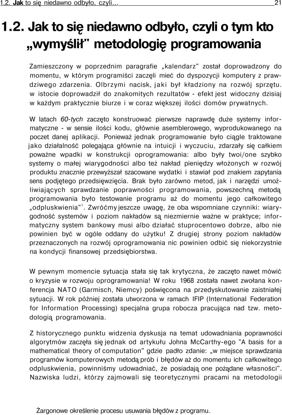 w istocie doprowadził do znakomitych rezultatów - efekt jest widoczny dzisiaj w każdym praktycznie biurze i w coraz większej ilości domów prywatnych.