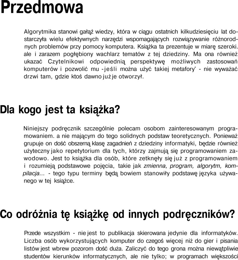 Ma ona również ukazać Czytelnikowi odpowiednią perspektywę możliwych zastosowań komputerów i pozwolić mu -jeśli można użyć takiej metafory' - nie wyważać drzwi tam, gdzie ktoś dawno już je otworzył.