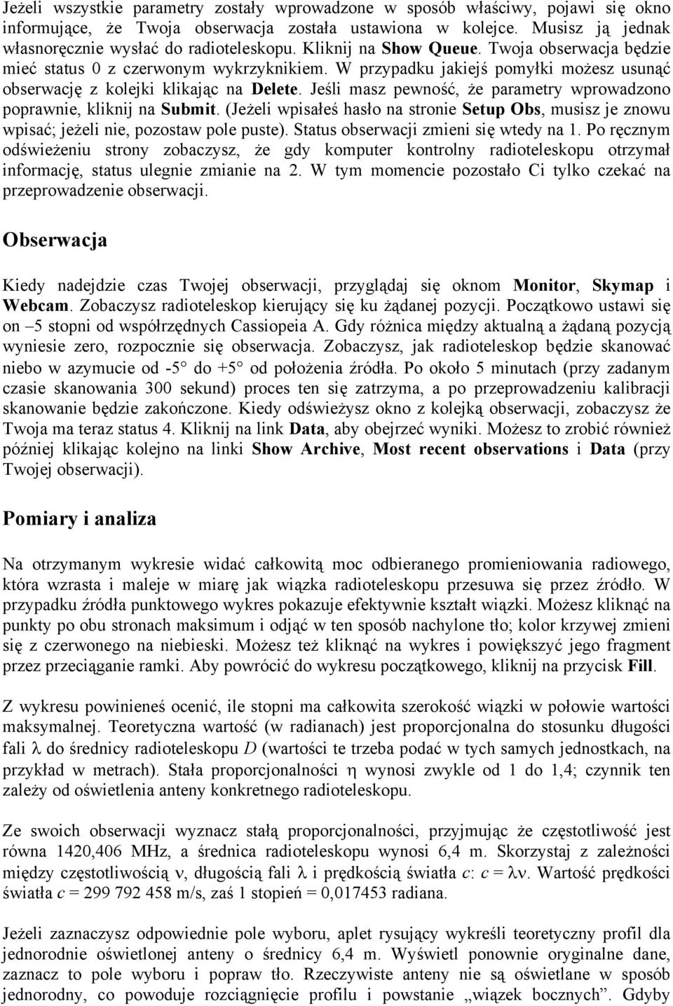 Jeśli masz pewność, że parametry wprowadzono poprawnie, kliknij na Submit. (Jeżeli wpisałeś hasło na stronie Setup Obs, musisz je znowu wpisać; jeżeli nie, pozostaw pole puste).