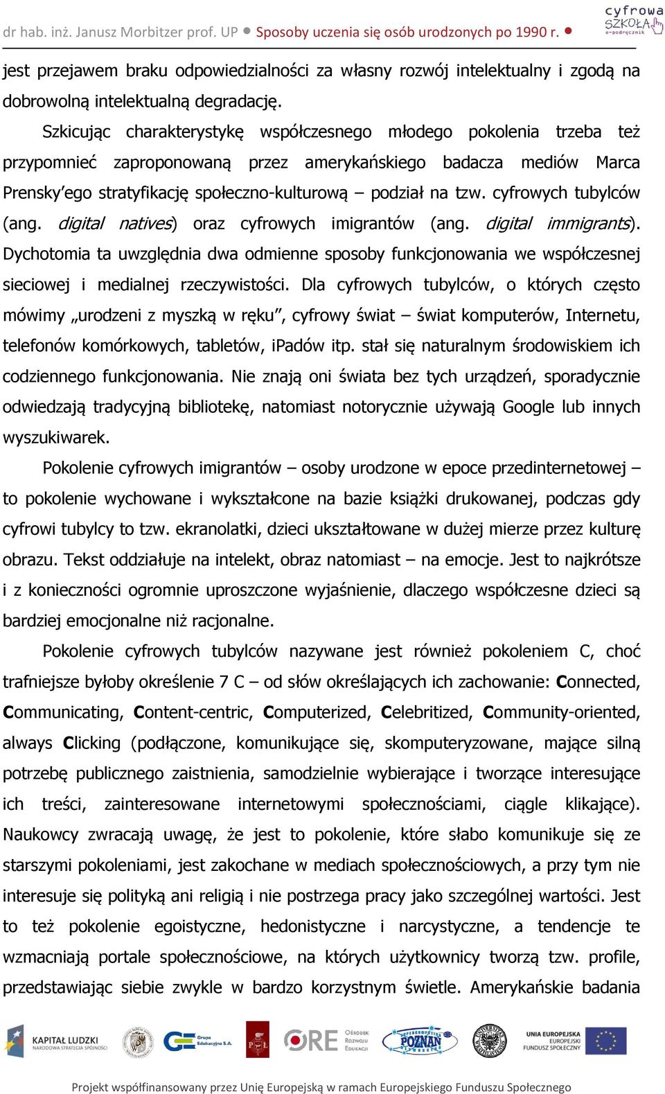 cyfrowych tubylców (ang. digital natives) oraz cyfrowych imigrantów (ang. digital immigrants).